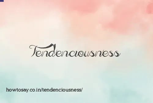 Tendenciousness