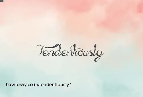 Tendentiously
