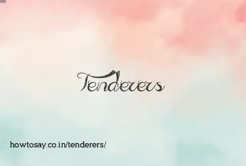 Tenderers