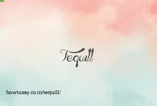 Tequill