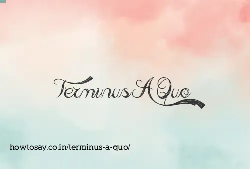 Terminus A Quo