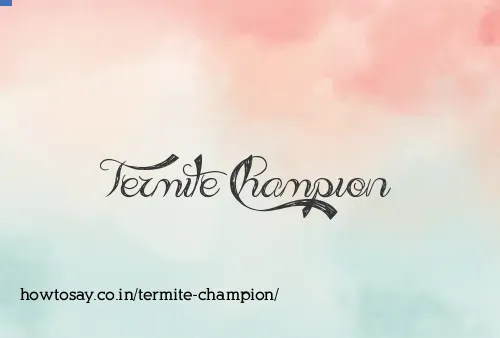 Termite Champion