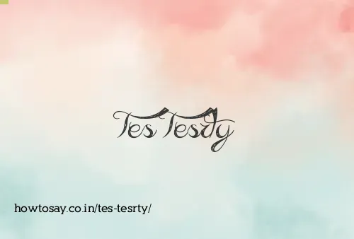 Tes Tesrty