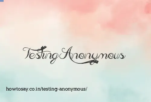 Testing Anonymous