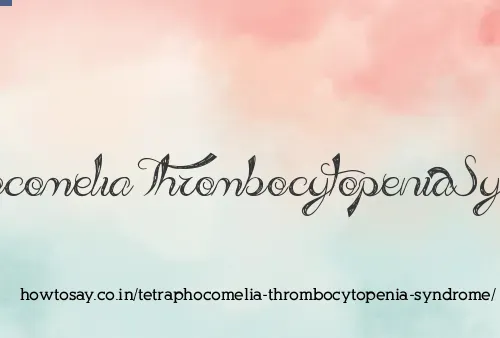 Tetraphocomelia Thrombocytopenia Syndrome