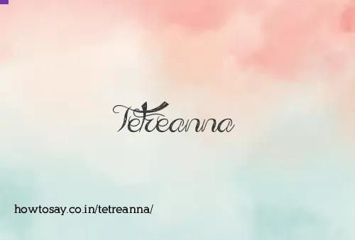 Tetreanna