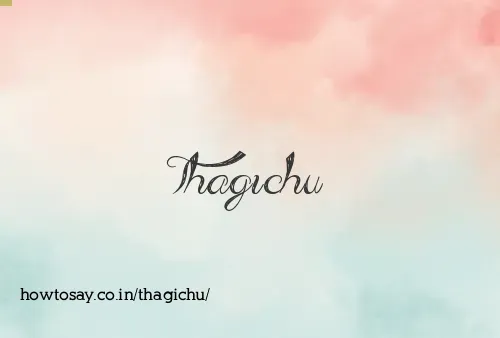 Thagichu