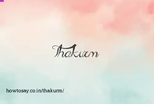 Thakurm