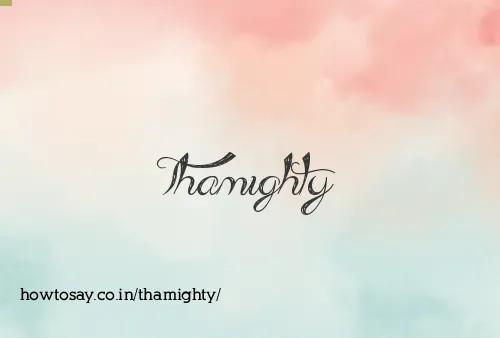 Thamighty