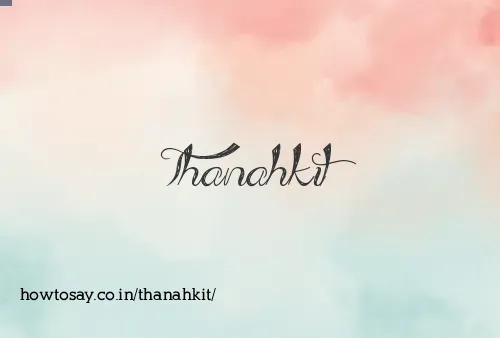 Thanahkit
