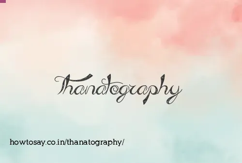 Thanatography