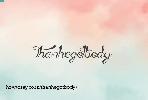 Thanhegotbody