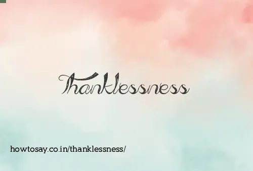 Thanklessness