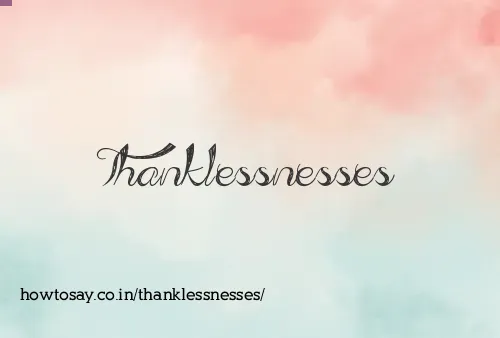 Thanklessnesses