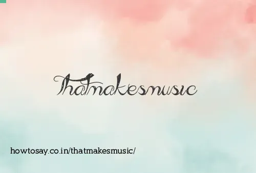 Thatmakesmusic