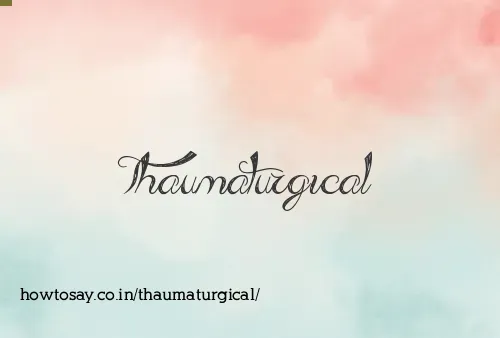 Thaumaturgical