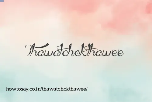 Thawatchokthawee