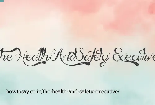 The Health And Safety Executive