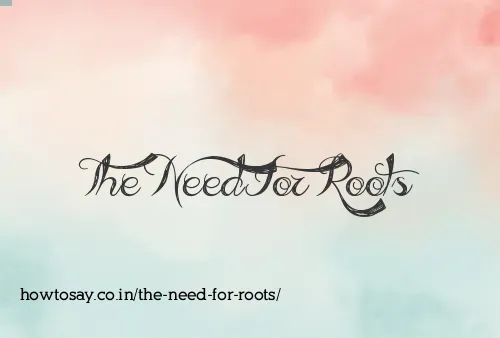 The Need For Roots