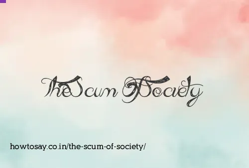 The Scum Of Society