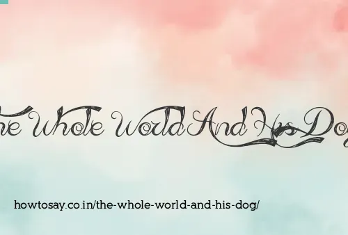The Whole World And His Dog