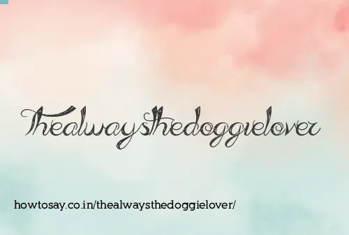 Thealwaysthedoggielover