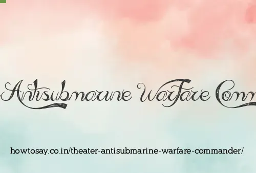 Theater Antisubmarine Warfare Commander