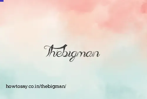 Thebigman