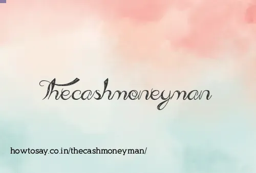 Thecashmoneyman