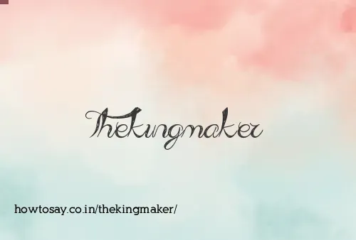 Thekingmaker