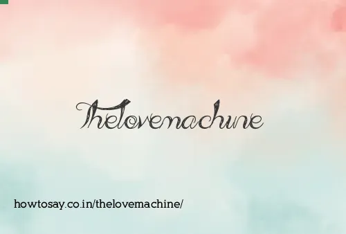 Thelovemachine