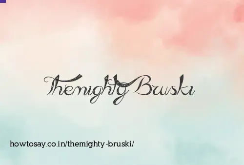 Themighty Bruski