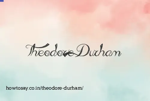 Theodore Durham
