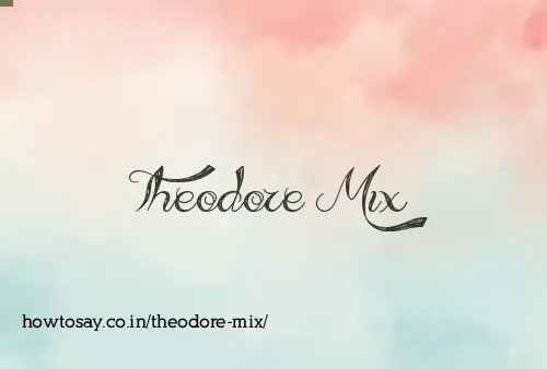 Theodore Mix