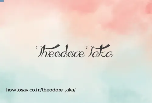Theodore Taka