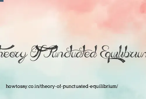 Theory Of Punctuated Equilibrium