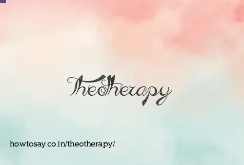 Theotherapy