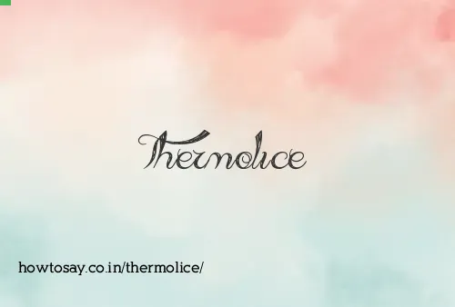 Thermolice