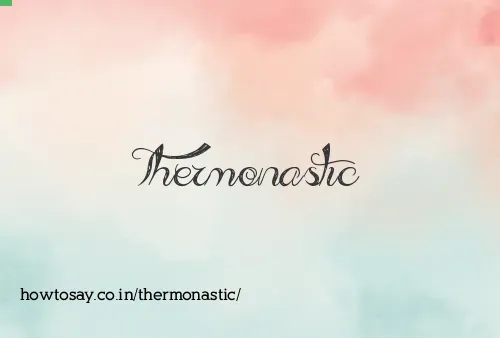 Thermonastic