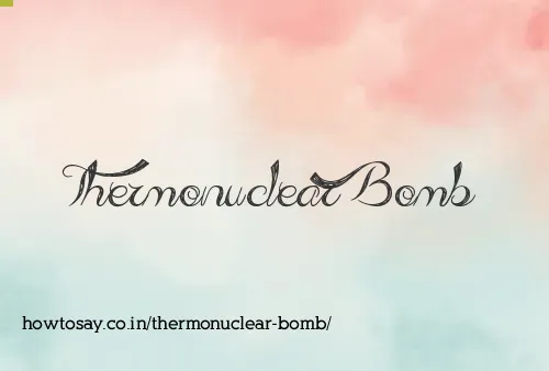 Thermonuclear Bomb