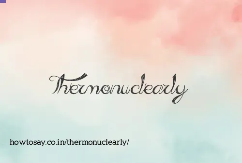 Thermonuclearly