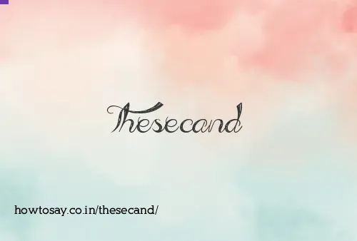 Thesecand