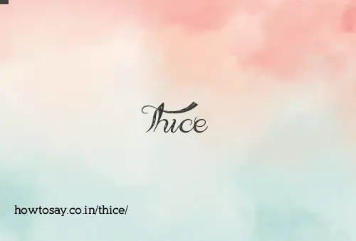 Thice
