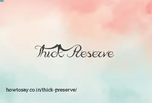 Thick Preserve