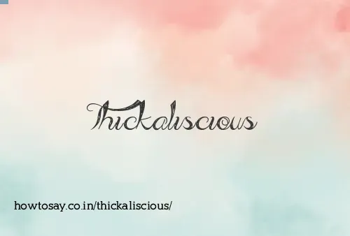 Thickaliscious