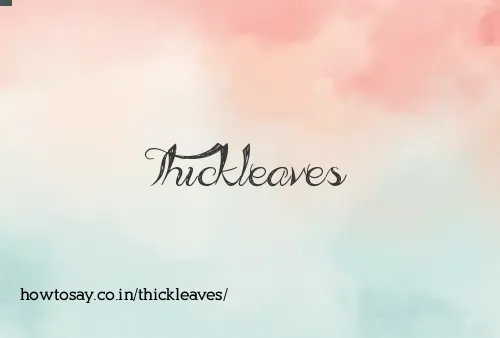 Thickleaves