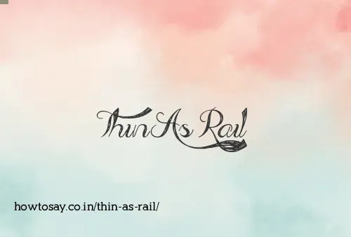 Thin As Rail