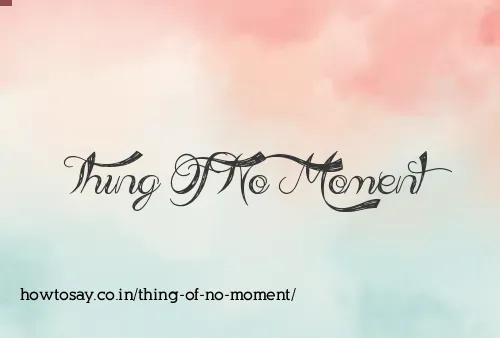 Thing Of No Moment
