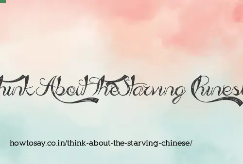 Think About The Starving Chinese
