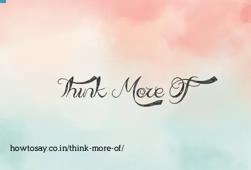 Think More Of